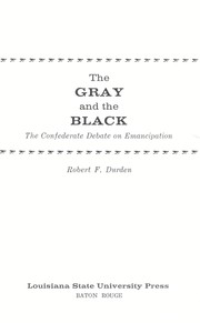 The gray and the black ; the Confederate debate on emancipation /