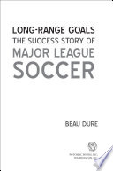 Long-range goals : the success story of major league soccer /