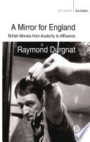 A mirror for England : British movies from austerity to affluence / by Raymond Durgnat.