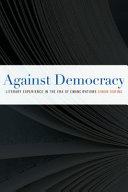 Against democracy : literary experience in the era of emancipations / Simon During.