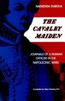The cavalry maiden : journals of a Russian officer in the Napoleonic Wars / Nadezhda Durova ; translation, introduction, and notes by Mary Fleming Zirin.
