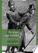 Burglars and Bobbies : Crime and Policing in Victorian London.