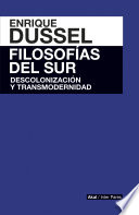 Filosofias del sur : descolonizacion y transmodernidad / Enrique Dussel.