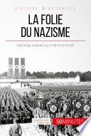 La Folie du Nazisme : L'ideologie totalitaire qui a mene a la Shoah /