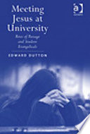Meeting Jesus at University : rites of passage and student evangelicals /