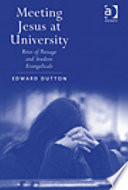 Meeting Jesus at University : rites of passage and student evangelicals / Edward Dutton.