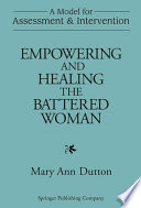 Empowering and healing the battered woman : a model for assessment and intervention / Mary Ann Dutton.