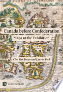 Canada before confederation : maps at the exhibition /