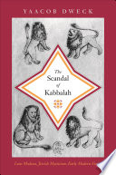 The scandal of Kabbalah : Leon Modena, Jewish mysticism, early modern Venice /