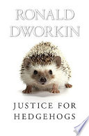 Justice for hedgehogs / Ronald Dworkin.