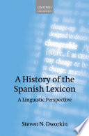A history of the Spanish lexicon : a linguistic perspective / Steven N. Dworkin.