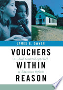 Vouchers within reason : a child-centered approach to education reform /