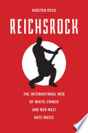 Reichsrock : the international web of white-power and Neo-Nazi hate music /