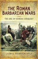 The Roman Barbarian Wars : the era of Roman conquest /