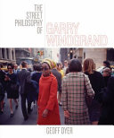 The street philosophy of Garry Winogrand / Geoff Dyer.