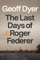 The last days of Roger Federer : and other endings /