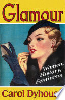 Glamour : women, history, feminism / Carol Dyhouse.