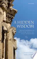 A hidden wisdom : medieval contemplatives on self-knowledge, reason, love, persons, and immortality /