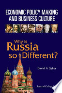 Economic Policy Making and Business Culture : Why Is Russia So Different? / David A. Dyker.