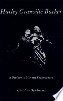 Harley Granville Barker : a preface to modern Shakespeare / Christine Dymkowski.