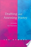 Drafting and assessing poetry : a guide for teachers / Sue Dymoke.