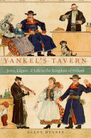Yankel's tavern : Jews, liquor, & life in the Kingdom of Poland /