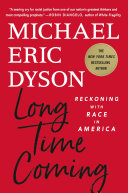 Long time coming : reckoning with race in America / Michael Eric Dyson.