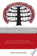 School of Europeanness : tolerance and other lessons in political liberalism in Latvia / Dace Dzenovska.
