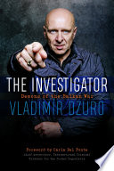 The investigator : demons of the Balkan war / Vladimir Dzuro ; foreword by Carla Del Ponte, chief prosecutor, International Criminal Tribunal for the former Yugoslavia.