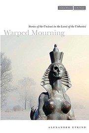 Warped mourning : stories of the undead in the land of the unburied / Alexander Etkind.