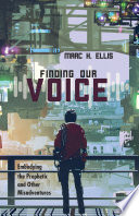 FINDING OUR VOICE : embodying the prophetic and other adventures.