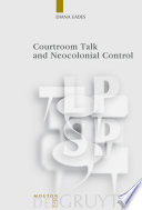 Courtroom talk and neocolonial control / by Diana Eades.