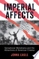 Imperial affects : sensational melodrama and the attractions of American cinema /