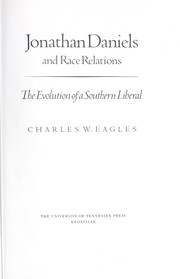 Jonathan Daniels and race relations : the evolution of a Southern liberal / Charles W. Eagles.