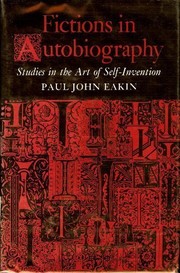 Fictions in autobiography : studies in the art of self invention / Paul John Eakin.