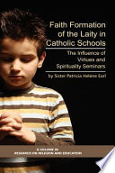 Faith formation of the laity in Catholic schools : the influence of virtues and spirituality seminars /