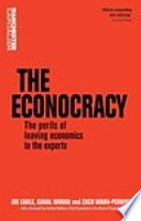 The econocracy : the perils of leaving economics to the experts /