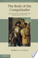 The body of the conquistador : food, race, and the colonial experience in Spanish America, 1492-1700 / Rebecca Earle.