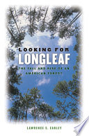 Looking for Longleaf : the fall and rise of an American forest / Lawrence S. Earley.