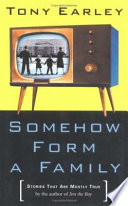 Somehow form a family : stories that are mostly true / Tony Earley.