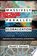 Massively parallel globalization : experiments in self-organization and world politics /