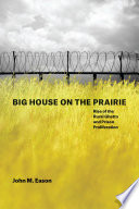 Big House on the Prairie : Rise of the Rural Ghetto and Prison Proliferation / John M. Eason.