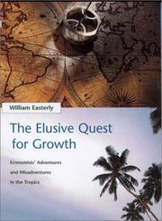 The elusive quest for growth : economists' adventures and misadventures in the tropics /