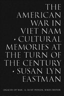 The American War in Viet Nam : cultural memories at the turn of the century / Susan Lyn Eastman.