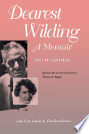 Dearest Wilding : a memoir : with love letters from Theodore Dreiser / by Yvette Eastman ; edited, with an introduction and annotations, by Thomas P. Riggio.