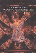 Art and identity in thirteenth-century Byzantium : Hagia Sophia and the empire of Trebizond /