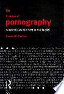 The problem of pornography : regulation and the right to free speech /