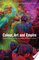 Colour, Art and Empire : Visual Culture and the Nomadism of Representation / Natasha Eaton.