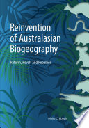 The reinvention of Australasian biogeography : reform, revolt and rebellion /
