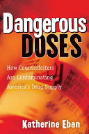 Dangerous doses : how counterfeiters are contaminating America's drug supply /